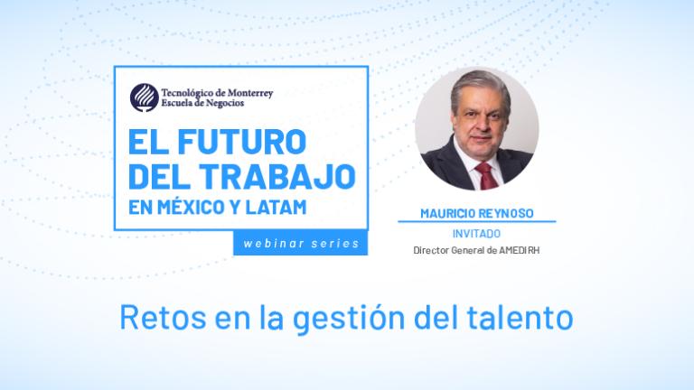 El futuro del trabajo: Retos en la gestión del talento - Con Mauricio Reynoso (AMEDIRH)