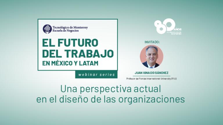 El futuro del trabajo: Una perspectiva actual en el diseño de las organizaciones - Con Juan Ignacio Sánchez (Florida International University, FIU)