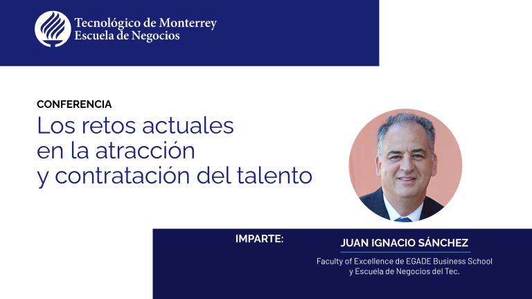 Los retos actuales de la atracción y contratación del talento | Conferencia con Juan Ignacio Sánchez