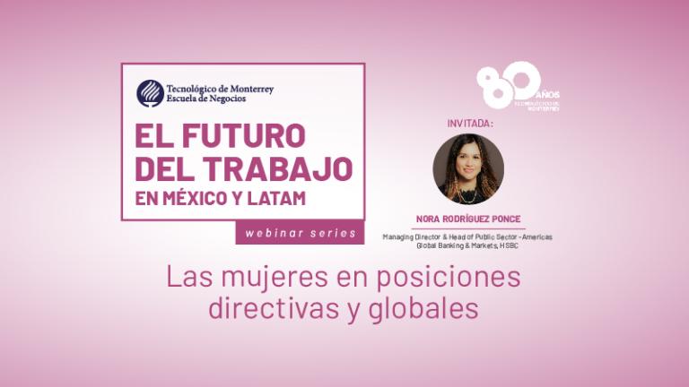 El futuro del trabajo: Las mujeres en posiciones directivas y globales - Con Nora Rodríguez Ponce (HSBC)